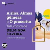 A sina, Almas gêmeas e O proscrito: Três contos de Delminda Silveira