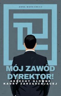 Mój zawód Dyrektor! Grzechy główne kadry zarządzającej