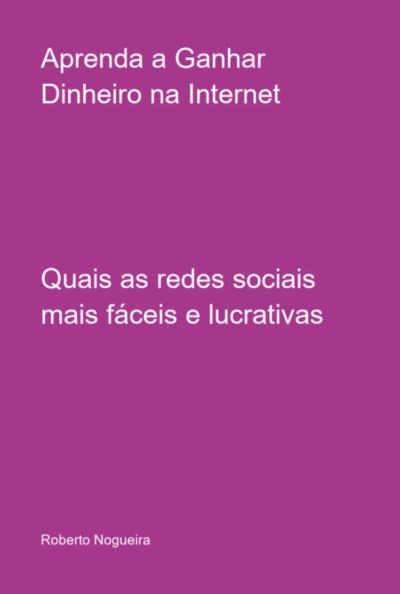 Aprenda A Ganhar Dinheiro Na Internet