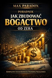 Poradnik jak zbudować bogactwo od zera - kompletny system budowania finansowej niezależności