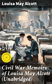 Civil War Memoirs of Louisa May Alcott (Unabridged)