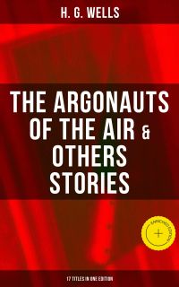 The Argonauts of the Air & Others Stories - 17 Titles in One Edition