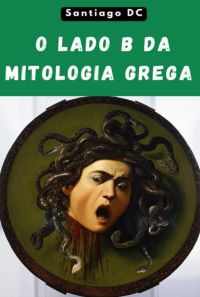 O Lado B Da Mitologia Grega