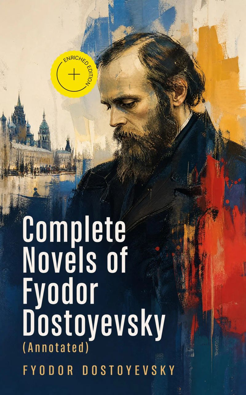 Complete Novels of Fyodor Dostoyevsky (Annotated)