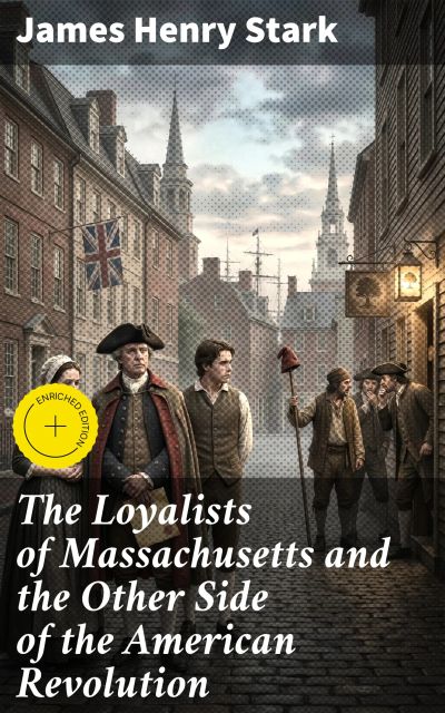 The Loyalists of Massachusetts and the Other Side of the American Revolution