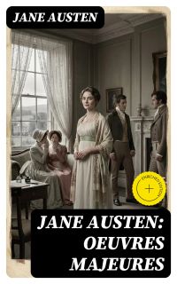 Jane Austen: Oeuvres Majeures