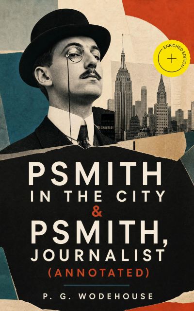 Psmith in the City & Psmith, Journalist (Annotated)