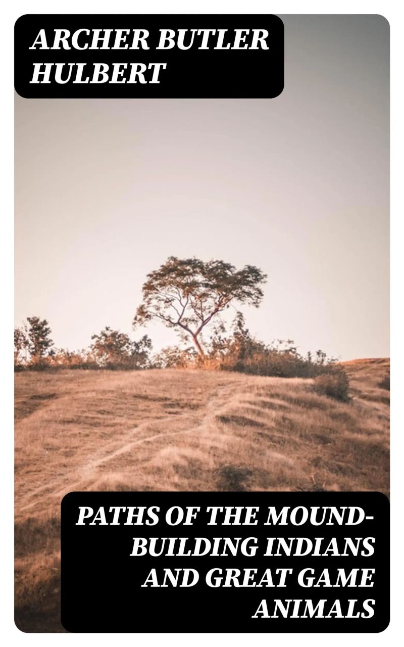 Paths of the Mound-Building Indians and Great Game Animals
