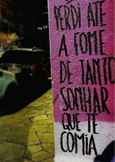 "perdi Até A Fome De Tanto Sonhar Que Te Comia"