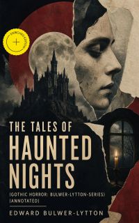 The Tales of Haunted Nights (Gothic Horror: Bulwer-Lytton-Series) (Annotated)