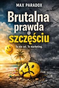 Brutalna prawda o szczęściu - To nie cel. To marketing.