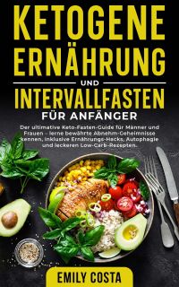 Ketogene Ernährung und Intervallfasten für Anfänger by Emily Costa