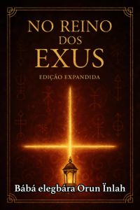 O Reino Dos Exus: Rituais, Magias, Banhos