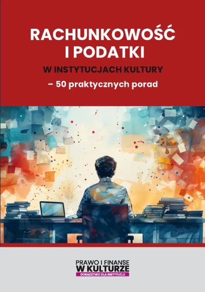 Rachunkowość i podatki w instytucjach kultury - 50 praktycznych porad