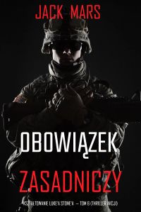 Obowiązek zasadniczy: Kształtowanie Luke’a Stone’a — Tom 6 (Thriller akcji)