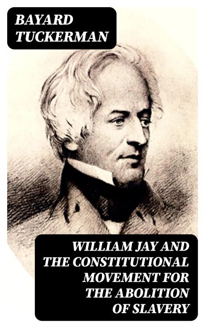 William Jay and the Constitutional Movement for the Abolition of Slavery