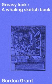 Greasy luck : A whaling sketch book