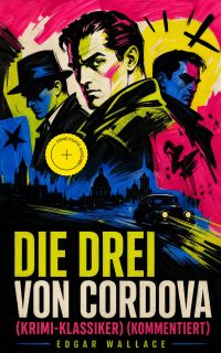 Die drei von Cordova (Krimi-Klassiker) (Kommentiert)