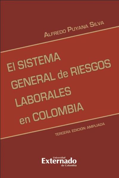 El sistema general de riesgos laborales 3 ed. actualizada. Serie de investigaciones laborales