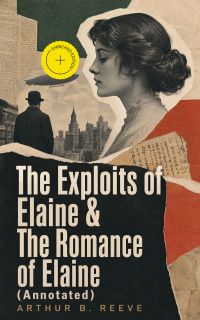 The Exploits of Elaine & The Romance of Elaine (Annotated)