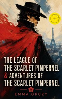 The League of the Scarlet Pimpernel & Adventures of the Scarlet Pimpernel (Annotated)