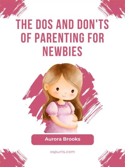 The Dos and Don'ts of Parenting for Newbies