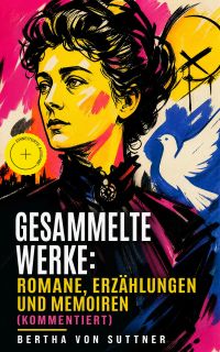 Gesammelte Werke: Romane, Erzählungen und Memoiren (Kommentiert)