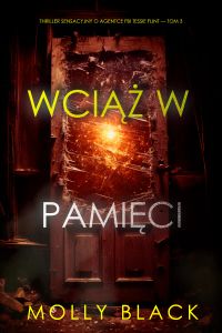Wciąż W Pamięci (Thriller Sensacyjny O Agentce Fbi Tessie Flint — Tom 3)