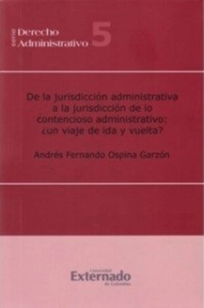 De la jurisdicción administrativa a la jurisdicción de lo contencioso administrativo: ¿un viaje de ida y de vuelta?