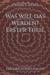 Was will das werden? Erster Theil