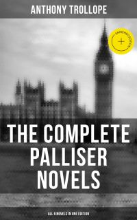 THE COMPLETE PALLISER NOVELS (All 6 Novels in One Edition)