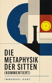 Die Metaphysik der Sitten (Kommentiert)