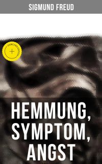 Sigmund Freud: Hemmung, Symptom, Angst