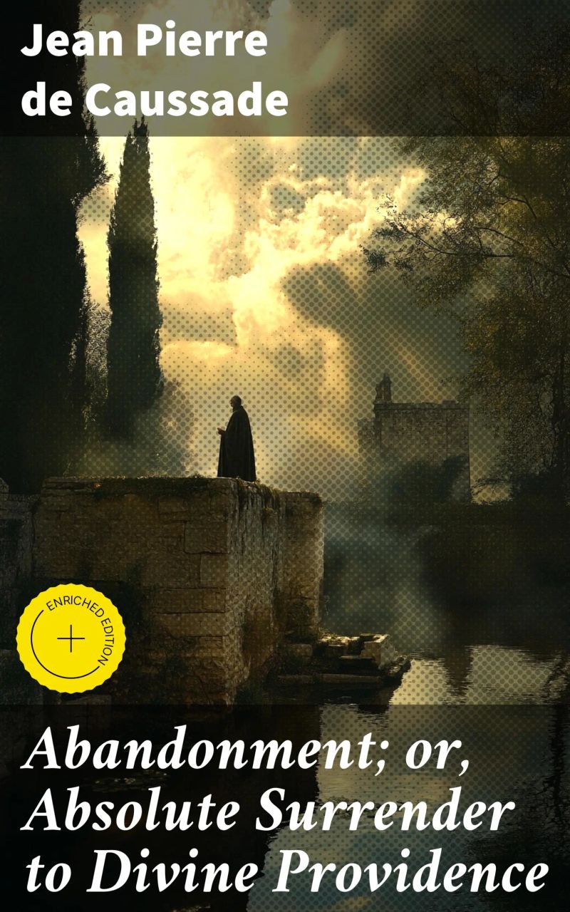 Abandonment; or, Absolute Surrender to Divine Providence
