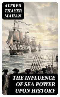The Influence of Sea Power upon History
