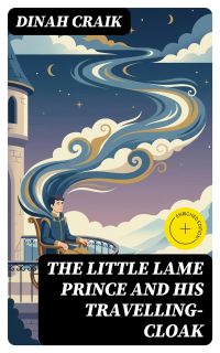 The Little Lame Prince and His Travelling-Cloak