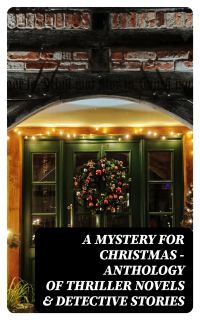 A Mystery for Christmas - Anthology of Thriller Novels & Detective Stories