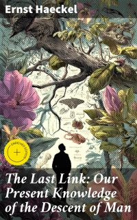 The Last Link: Our Present Knowledge of the Descent of Man