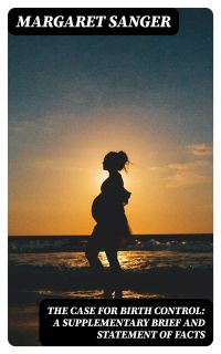 The Case for Birth Control: A Supplementary Brief and Statement of Facts