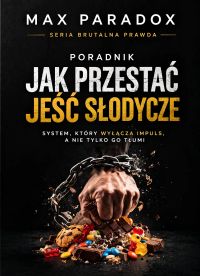 Poradnik Jak przestać jeść słodycze - system, który wyłącza impuls, a nie tylko go tłumi