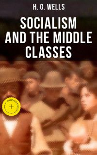 H. G. Wells: Socialism and the Middle Classes
