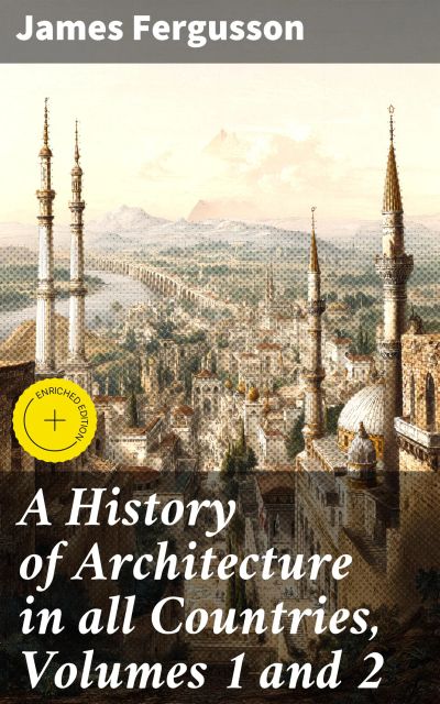 A History of Architecture in all Countries, Volumes 1 and 2