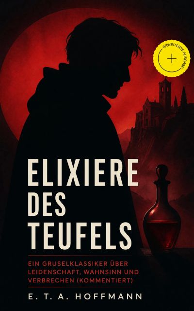 Elixiere des Teufels: Ein Gruselklassiker über Leidenschaft, Wahnsinn und Verbrechen (Kommentiert)