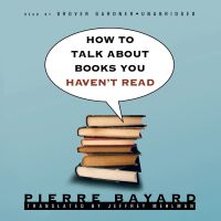 How to Talk about Books You Haven’t Read