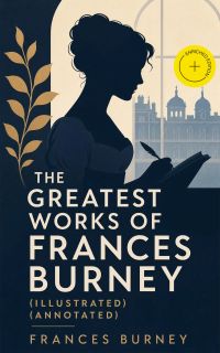 The Greatest Works of Frances Burney (Illustrated) (Annotated)