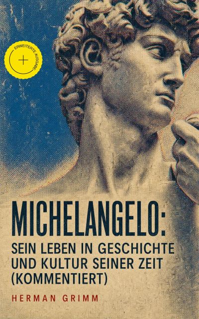 Michelangelo: Sein Leben in Geschichte und Kultur seiner Zeit (Kommentiert)