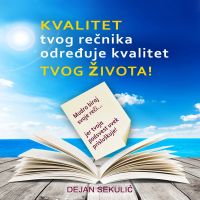 Kvalitet tvog rečnika određuje kvalitet tvog života! Mudro biraj svoje reči, jer tvoja podsvest uvek prisluškuje!