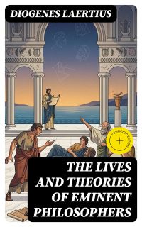 The Lives and Theories of Eminent Philosophers