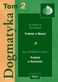Dogmatyka T.2. Traktat o Kościele. Traktat o Maryi