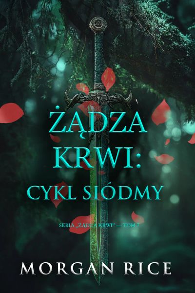 Żądza krwi: Cykl siódmy (Seria Żądza krwi — Tom 7)